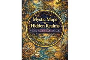 Mystic Maps & Hidden Realms A Fantasy Maps Coloring Book for Adults: 120+ Unique Magical Worlds, Lost Cities & Explorer’s Rou