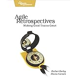 Agile Retrospectives: Making Good Teams Great
