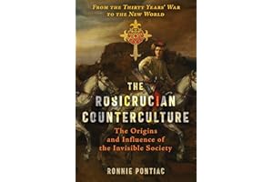 The Rosicrucian Counterculture: The Origins and Influence of the Invisible Society