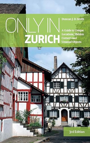 Download Only in Zurich: A Guide to Unique Locations, Hidden Corners and Unusual Objects PDF