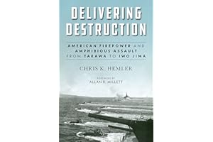 Delivering Destruction: American Firepower and Amphibious Assault from Tarawa to Iwo Jima