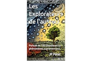 Les Explorateurs de l'au-delà: Portrait de 150 chercheurs en phénomènes supranormaux. (French Edition)