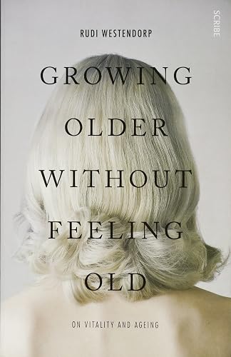 Download Growing Older Without Feeling Old: on vitality and ageing PDF