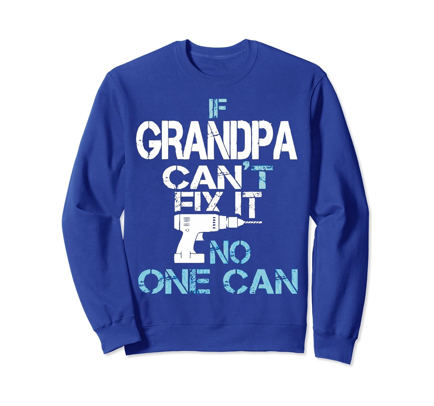 IF GRANDPA CAN'T FIX IT, NO ONE CAN SweatShirt-anz