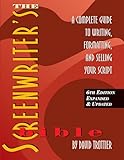 The Screenwriter's Bible, 6th Edition: A Complete Guide to Writing, Formatting, and Selling Your Script (Expanded & Updated)