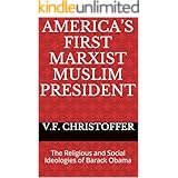 America’s First Marxist Muslim President: The Religious and Social Ideologies of Barack Obama (The Obama Cover-Up Book 3)