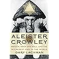 Aleister Crowley: Magick, Rock and Roll, and the Wickedest Man in the World