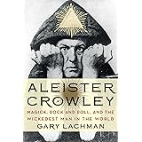 Aleister Crowley: Magick, Rock and Roll, and the Wickedest Man in the World