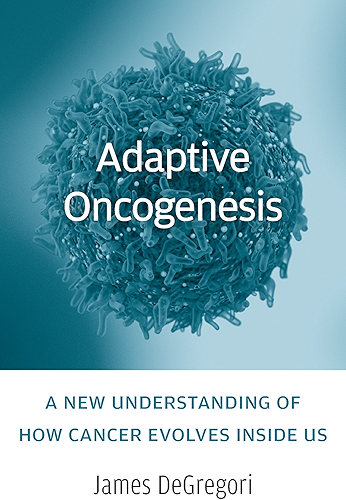 Download Adaptive Oncogenesis: A New Understanding of How Cancer Evolves inside Us (English Edition) PDF