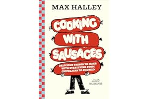 Cooking with Sausages: Delicious Things to Make with Everything from Chipolatas to Chorizo