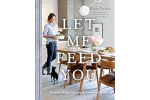 Let Me Feed You: Everyday Recipes Offering the Comfort of Home: A Cookbook
