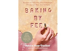 Baking By Feel: Recipes to Sort Out Your Emotions (Whatever They Are Today!)