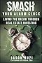 Smash Your Alarm Clock!: Living the Dream Through Real Estate Investing