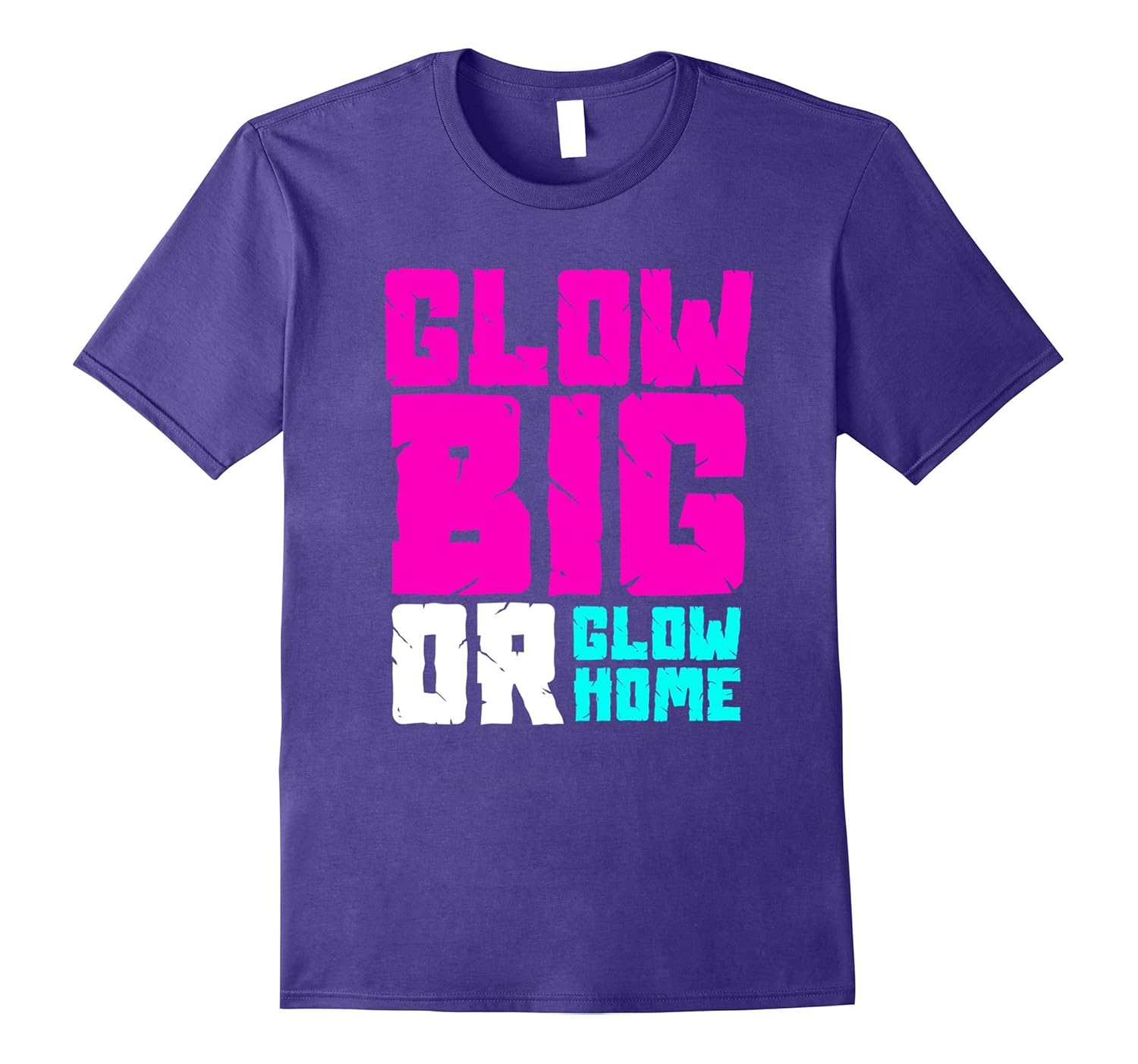 Glow Big or Glow Home T-Shirt Neon Theme 80's Party Tee-ANZ