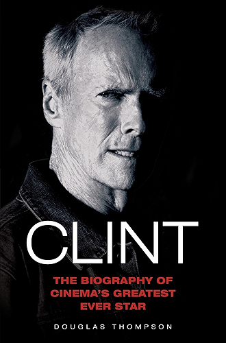 Download Clint Eastwood - The Biography of Cinema's Greatest Ever Star (English Edition) PDF