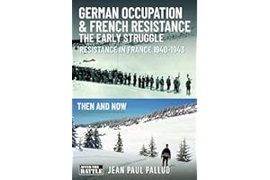 German Occupation and French Resistance - The Early Struggle: Resistance in France 1940-1943 Then and Now
