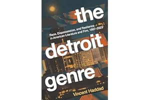 The Detroit Genre: Race, Dispossession, and Resilience in American Literature and Film, 1967-2023