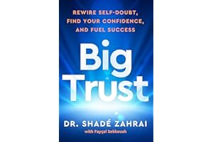 Big Trust: Rewire Self-Doubt, Find Your Confidence, and Fuel Success