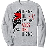 Its Me Hi I'm The Aries Girl Its Me Aries Zodiac Sign Sweatshirt