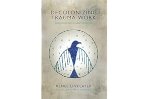 Decolonizing Trauma Work: Indigenous Stories and Strategies