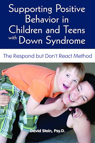 Download Supporting Positive Behavior in Children and Teens With Down Syndrome: The Respond but Don't React Method PDF