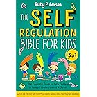 The Self-Regulation Bible for Kids: [3 in 1] The Complete Guide to Help Children to Easily Manage Anxiety & Stress with a Kid