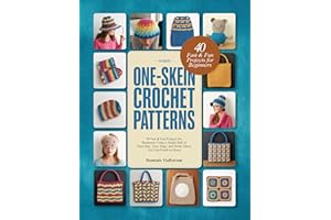 ONE-SKEIN CROCHET PATTERNS : 40 Fast & Fun Projects for Beginners Using a Single Ball of Yarn Hats, Toys, Bags, and Home Déco