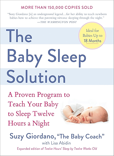 Download The Baby Sleep Solution: A Proven Program to Teach Your Baby to Sleep Twelve Hours aNight (English Edition) PDF