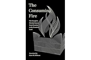 The Consuming Fire: The Complete Priestly Source, from Creation to the Promised Land (World Literature in Translation)