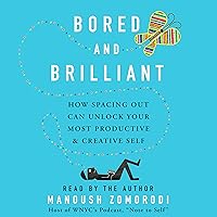 Bored and Brilliant: How Spacing Out Can Unlock Your Most Productive and Creative Self