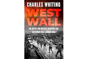 West Wall: The Battle for Hitler's Siegfried Line (The Siegfried Line Campaign Book 3)