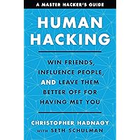 Human Hacking: Win Friends, Influence People, and Leave Them Better Off for Having Met You