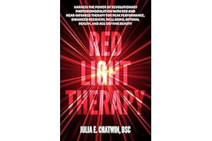 Red Light Therapy: Harness the Power of Revolutionary Photobiomodulation with Red and Near-Infrared Therapy for Peak Performa