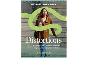 Distortions: How to Recognize and Refute False Christian Claims in American Culture *A Visual Guide*