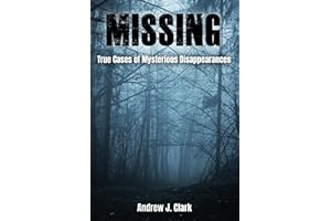 Missing: True Cases of Mysterious Disappearances (Missing Person Case Files Book 1)