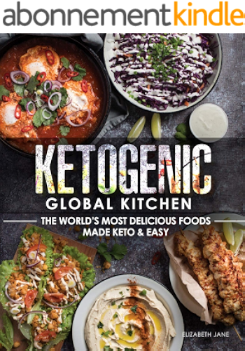 Download Ketogenic Global Kitchen Cookbook: The World's Most Delicious Foods Made Keto & Easy (Elizabeth Jane Cookbook Book 11) (English Edition) PDF