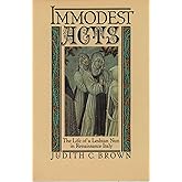 Immodest Acts: The Life of a Lesbian Nun in Renaissance Italy (Studies in the History of Sexuality)