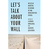 Let’s Talk About Your Wall: Mexican Writers Respond to the Immigration Crisis book cover