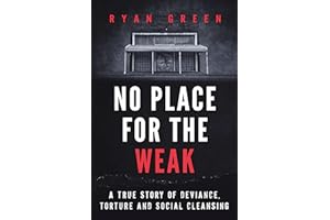 No Place for the Weak: A True Story of Deviance, Torture and Social Cleansing (True Crime)
