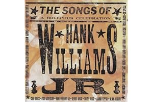 The Songs Of Hank Williams Jr. A Bocephus Celebration