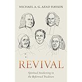 Revival: Spiritual Awakening in the Reformed Tradition (Haykin)