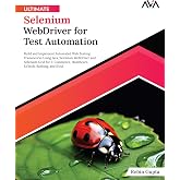 Ultimate Selenium WebDriver for Test Automation: Build and Implement Automated Web Testing Frameworks Using Java, Selenium WebDriver and Selenium Grid for E-Commerce, Healthcare, EdTech, Banking, and SAAS (English Edition)