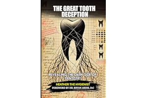 The Great Tooth Deception: Revealing the Dark Side of Dentistry