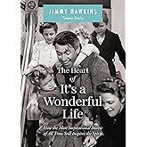 The Heart of It's a Wonderful Life: Life: How the Most Inspirational Movie of All Time Still Inspires the Spirit (The Perfect Christmas Gift for Fans of this Holiday Classic)