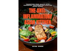 The Anti-Inflammatory Asian Kitchen: Healing Dishes to Calm Inflammation and Nourish Your Body
