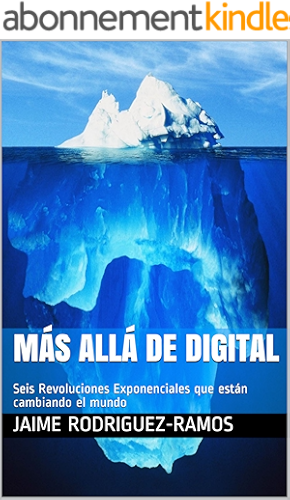 Download Más allá de Digital: Seis Revoluciones Exponenciales que están cambiando el mundo (Spanish Edition) PDF