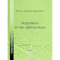Napoléon et ses détracteurs (French Edition) book cover Napoléon et ses détracteurs (French Edition) book cover