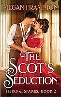 The Scot's Seduction: A Novel (Heirs & Spares, 2)