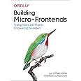 Building Micro-Frontends: Scaling Teams and Projects, Empowering Developers