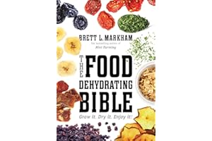 The Food Dehydrating Bible: Grow it. Dry it. Enjoy it!
